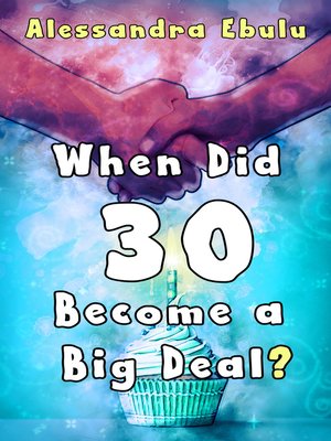 cover image of When Did Thirty Become A Big Deal